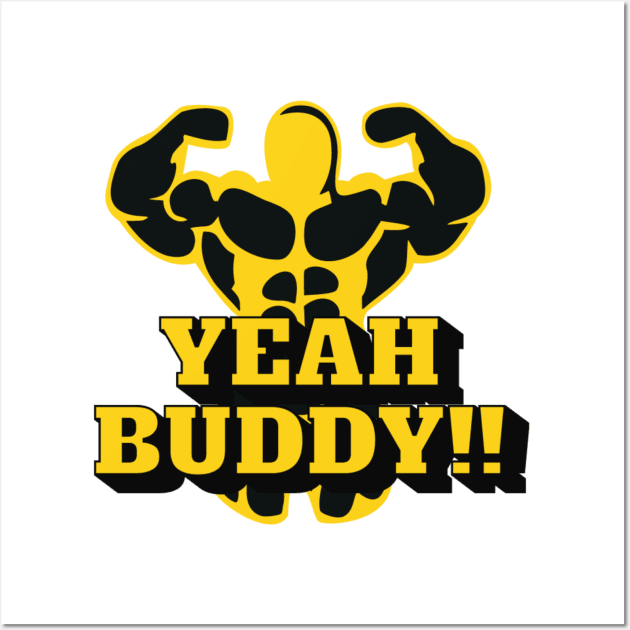 YEAH BUDDY, t-shirt for men, t-shirt for bodybuilders, gym guys t-shirt Wall Art by ALCOHOL